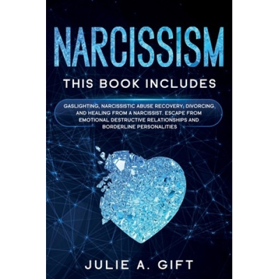 Narcissism: This book includes: Gaslighting, Narcissistic Abuse Recovery, Divorcing and Healing from a Narcissist. Escape from emo | Julie a. Gift