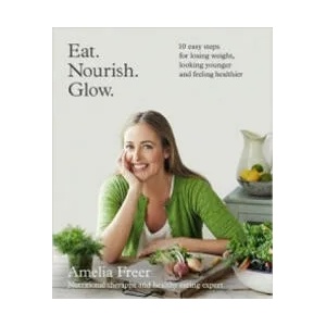 Eat. Nourish. Glow. | Amelia Freer (2015)