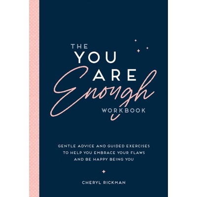 The You Are Enough Workbook Gentle Advice and Guided Exercises to Help You Embrace Your Flaws and Be Happy Being You Rickman Cheryl