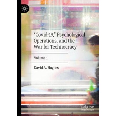 Covid-19, Psychological Operations, and the War for Technocracy