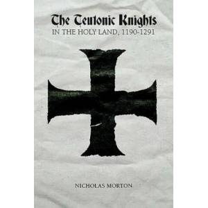 Teutonic Knights in the Holy Land, 1190-1291 | Nicholas Morton (ISBN: 9781783271818)
