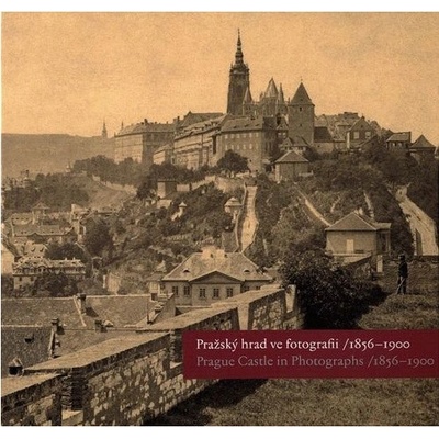 PRAŽSKÝ HRAD VE FOTOGRAFII 1856-1900