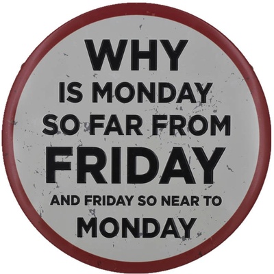 Ceduľa Why is Monday so far from Friday