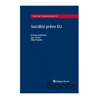Sociální právo EU - Kristina Koldinská, Igor Tomeš, Filip Křepelka