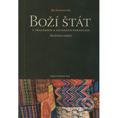 Boží štát v pralesoch a savanách Paraguaja - Ján Komorovský
