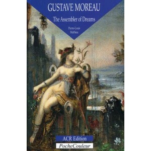 Gustave Moreau: the Assembler of Dreams (ISBN: 9782867701948)