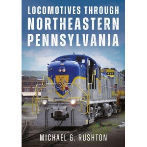 Locomotives Through Northeastern Pennsylvania | Rushton, Michael G (2025)
