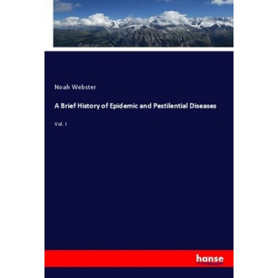 A Brief History of Epidemic and Pestilential Diseases (Noah Webster)(Brožovaná)