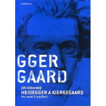 Heidegger a Kierkegaard - Jiří Olšovský