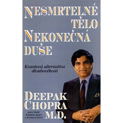 Nesmrtelné tělo, nekonečná duše - Deepak Chopra