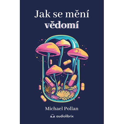 Jak se mění vědomí - Michael Pollan