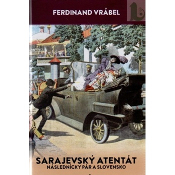 Sarajevský atentát - Ferdinand Vrábel