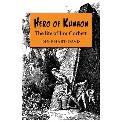 Hero of Kumaon: The Life of Jim Corbett Hart-Davis Duff