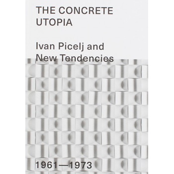 The Concrete Utopia - Ivan Picelj and New Tendencies - 1961-1973 | Picelj