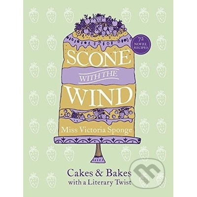 Scone with the Wind: Cakes and Bakes with a Literary Twist - Baking