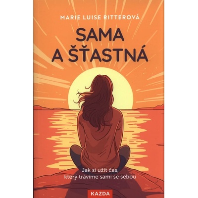 Sama a šťastná - Jak si užít čas, který trávíme sami se sebou