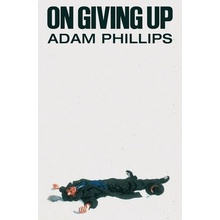 On Giving Up - Phillips Adam