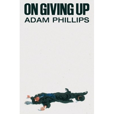 On Giving Up - Phillips Adam