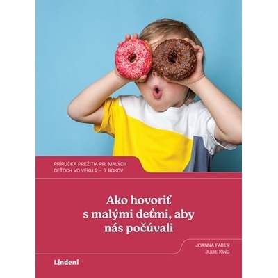 Ako hovoriť s malými deťmi aby nás počúvali Joanna Faber Julie King