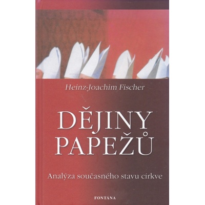 Dějiny papežů - Heinz-Joachim Fischer