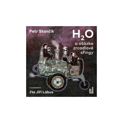 H2O a otázka zrcadlové sfingy - Stančík Petr - Lábus Jiří