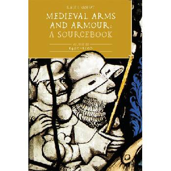 Medieval Arms and Armour: A Sourcebook. Volume III: 1450-1500 | Ralph Moffat