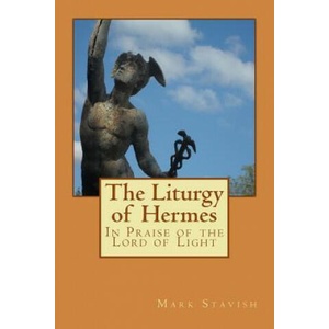 The Liturgy of Hermes - In Praise of the Lord of Light: IHS Monograph Series | Mark Stavish, Alfred DeStefano III (ISBN: 9781537538365)