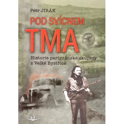 Pod svícnem tma: Historie partyzánské skupiny z Velké Bystřice