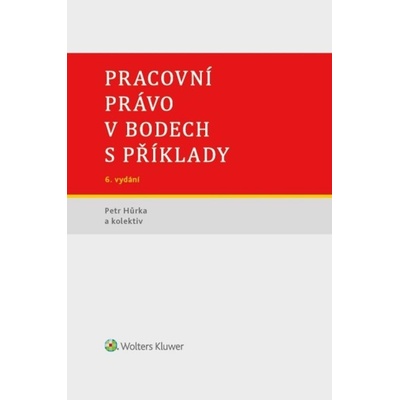 Pracovní právo v bodech s příklady - Hůrka Petr