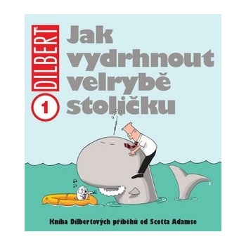 Dilbert 1: Jak vydrhnout velrybě stoličku [Adams Scott]