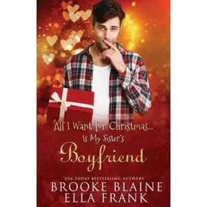 All I Want for Christmas. . . Is My Sister's Boyfriend | Ella Frank, Brooke Blaine (ISBN: 9781790421862)