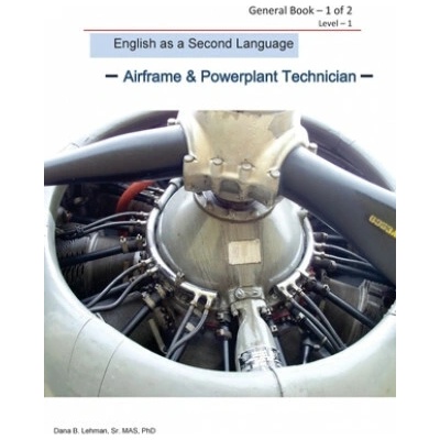 English as a Second Language -Airframe & Powerplant Technician - General Book 1 of 2 Level -1: ESL Aviation Technician