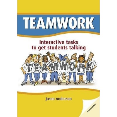 Teamwork: Interactive Tasks to Get Students Talking Jason Anderson