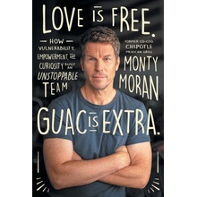 Love Is Free. Guac Is Extra.: How Vulnerability, Empowerment, and Curiosity Built an Unstoppable Team Author name on Amazon Moran MontyPaperback