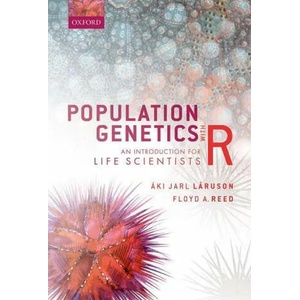 Population Genetics with R | Laruson, Aki Jarl (Postdoctoral Researcher, Postdoctoral Researcher, Department of Natural Resources, Cornell University, USA), Reed, Floyd Allan (Associate Professor, Associate Professor, Department o (ISBN: 9780198829539)