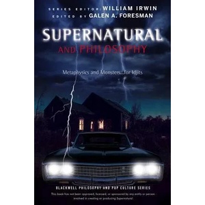 Supernatural and Philosophy - Metaphysics and Monsters. . . for Idjits | Galen A. Foresman (2013)