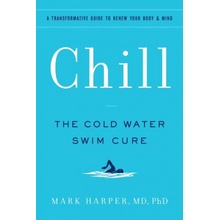 Chill: The Cold Water Swim Cure--?A Transformative Guide to Renew Your Body and Mind