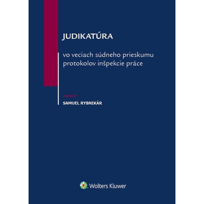 Judikatúra vo veciach súdneho prieskumu protokolov inšpekcie práce - Samuel Rybnikár