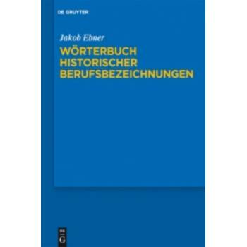 Wörterbuch historischer Berufsbezeichnungen | Jakob Ebner
