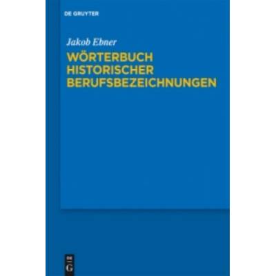 Wörterbuch historischer Berufsbezeichnungen | Jakob Ebner