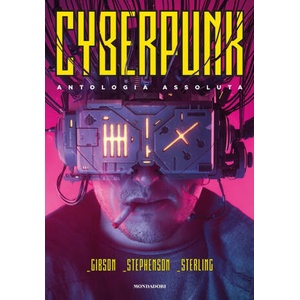 Cyberpunk. Antologia assoluta | William Gibson, Bruce Sterling, Neal Stephenson (ISBN: 9788804730781)
