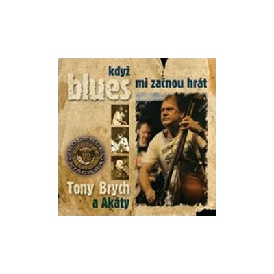BRYCH TONY A AKATY KDYZ BLUES MI ZACNOU HRAT CD
