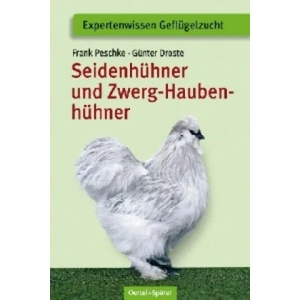 Seidenhühner und Zwerg-Haubenhühner | Frank Peschke, Günter Droste (2010)