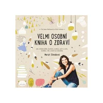 Velmi osobní kniha o zdraví - Jak zvládat jídlo, kariéru, rodinu, péči o sebe, kritiku, věk a chuť na čokoládu - Margit Slimáková; Jana Mařasová; Petr Gelnar