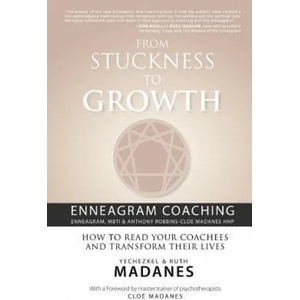 From Stuckness to Growth: Enneagram Coaching (Enneagram, MBTI & Anthony Robbins-Cloe Madanes HNP): How to read your coachees and transform their | Yechezkel &amp; Ruth Madanes, Chloe Madanes (2012)