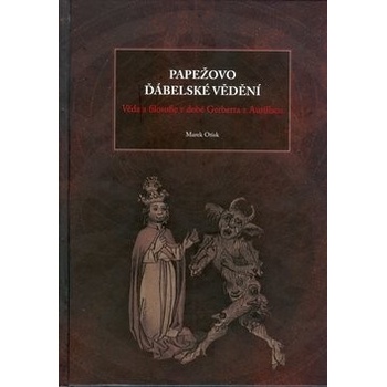 Papežovo ďábelské vědění -- věda a filosofie v době Gerberta Aurillacu - Marek Otisk