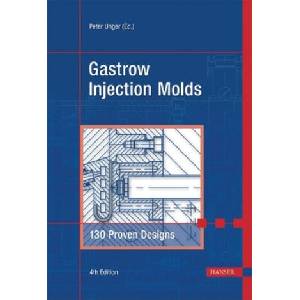 Gastrow Injection Molds 4e: 130 Proven Designs | Peter Unger (ISBN: 9781569904022)