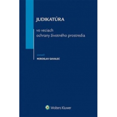 Judikatúra vo veciach ochrany životného prostredia - Gavalec, Miroslav