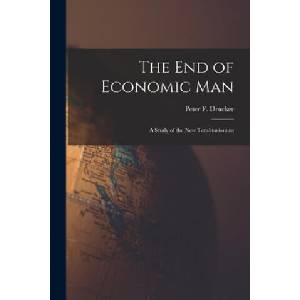 The End of Economic Man: a Study of the New Totalitarianism | Peter F. (Peter Ferdinand) Drucker (2021)
