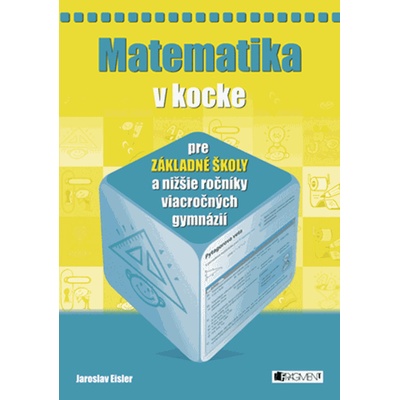 Matematika v kocke pre základné školy a nižšie ročníky viacročných gymnázií Jaroslav Eisler